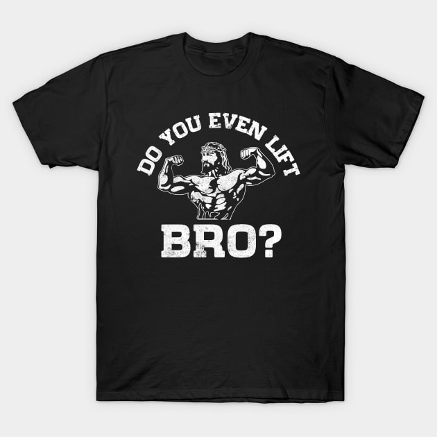 Do You Even Lift Bro Jesus Gym Workout Funny T-Shirt by Biden's Shop